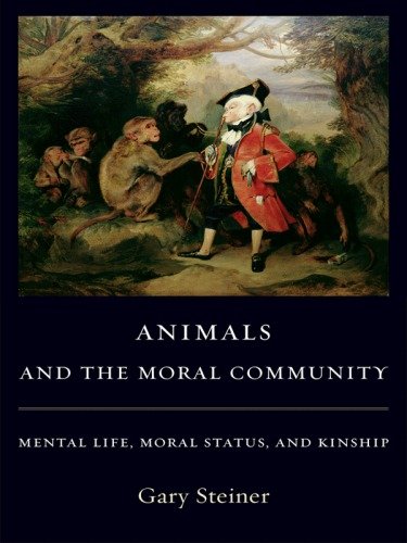(eBook) Animals and the Moral Community: Mental Life, Moral Status, and Kinship By Gary Steiner