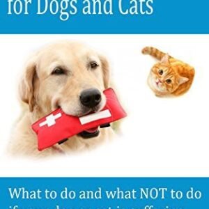 (eBook) A-Z Emergency First Aid for Dogs and Cats: The Complete Resource for Dog and Cat Owners, Carers and Professionals - All in Alphabetical Order by Peter Yexley