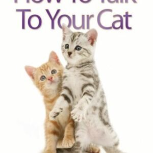(eBook) How to Talk to Your Cat: The Secret of How to Make Your Favourite Pet Your Best Friend By Claire Bessant