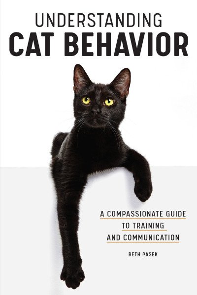 (eBook) Understanding Cat Behavior: A Compassionate Guide to Training and Communication By Beth Pasek [Pasek