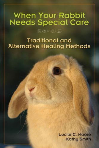 (eBook) When Your Rabbit Needs Special Care: Traditional and Alternative Healing Methods by Lucile C. Moore