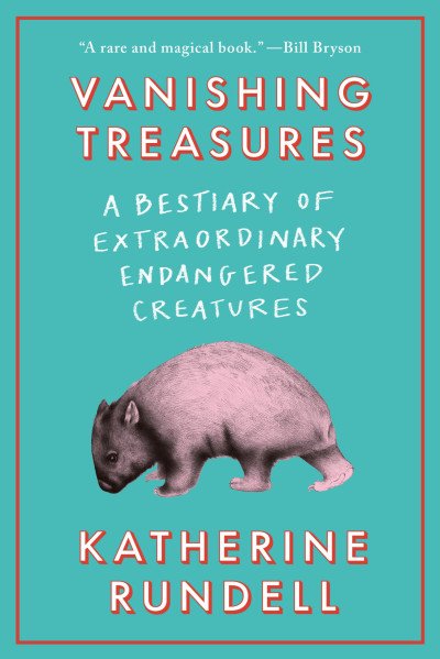 (eBook) Vanishing Treasures: A Bestiary of Extraordinary Endangered Creatures By Katherine Rundell