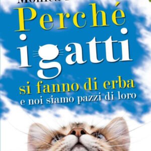 (eBook) Perché i gatti si fanno di erba e noi siamo pazzi di loro (Italian Edition) By Marelli