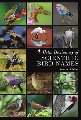 (eBook) The Helm Dictionary of Scientific Bird Names: From Aalge to Zusii By James A. Jobling