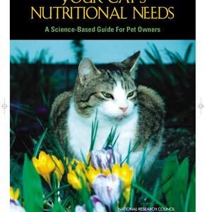 (eBook) Your Cat's Nutritional Needs: A Science-Based Guide for Pet Owners (Booklet) by National Academy of Science