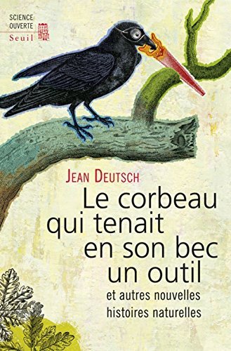 (eBook) Le Corbeau qui tenait en son bec un outil. et autres nouvelles histoires naturelles By Jean Deutsch