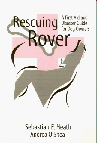 (eBook) Rescuing Rover: A First Aid and Disaster Guide for Dog Owners by Sebastian Heath