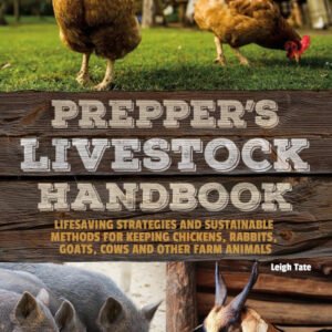 (eBook) Prepper's Livestock Handbook: Lifesaving Strategies and Sustainable Methods for Keeping Chickens, Rabbits, Goats, Cows and other Farm Animals By Leigh Tate