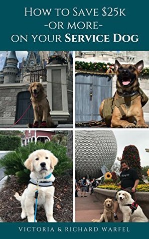(eBook) How to Save $25k - or More - on Your Service Dog: How to Train Your Service Dog With Dream Dogz by Victoria Warfel