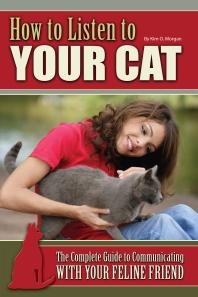 (eBook) How to Listen to Your Cat : The Complete Guide to Communicating with Your Feline Friend By Kim O. Morgan