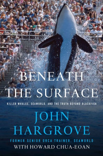 (eBook) Beneath the Surface: Killer Whales, SeaWorld, and the Truth Beyond Blackfish By John Hargrove & Howard Chua-Eoan