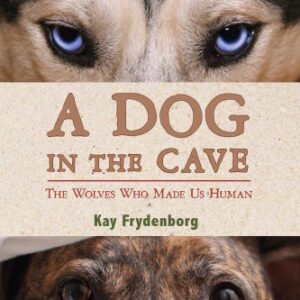(eBook) A Dog in the Cave: The Wolves Who Made Us Human By Kay Frydenborg