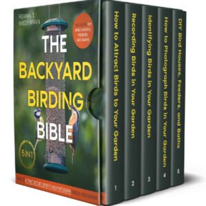 (eBook) The Backyard Birding Bible: [5 in 1] How to Attract, Record, Identify and Photograph Birds in Your Garden | Including DIY Bird Houses, Feeders, and Baths By Rowan T. Wiedemann