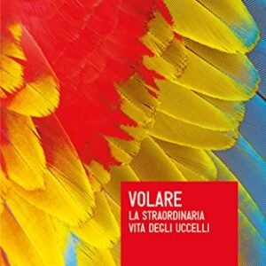 (eBook) Volare. La straordinaria vita degli uccelli (The Thing with Feathers The Surprising Lives of Birds and What They Reveal about Being Human) By Noah Strycker