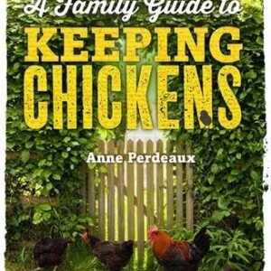 (eBook) A Family Guide To Keeping Chickens: How to choose and care for your first chickens by Anne Perdeaux