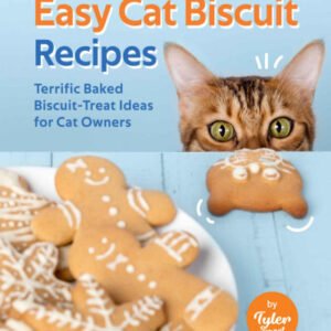 (eBook) Easy Cat Biscuit Recipes: Terrific Baked Biscuit-Treat Ideas for Cat Owners By Tyler Sweet