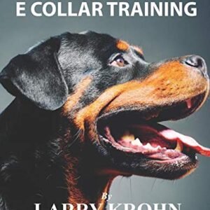(eBook) Everything You Need to Know About E Collar Training by Larry Krohn
