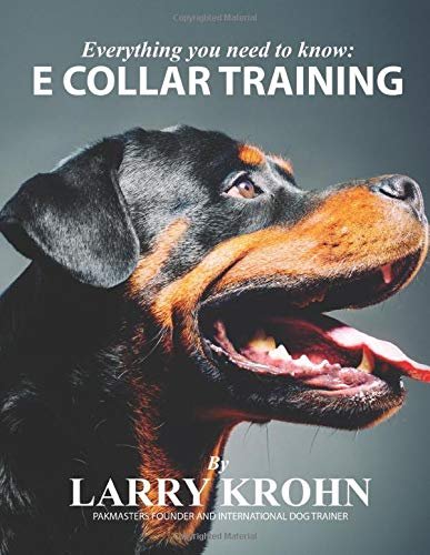 (eBook) Everything You Need to Know About E Collar Training by Larry Krohn