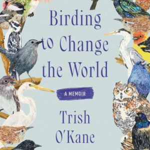 (eBook) Birding to Change the World By Trish O'Kane