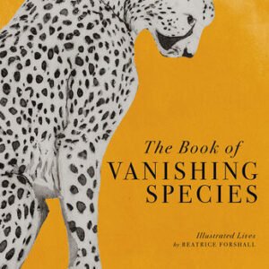 (eBook) The Book of Vanishing Species: Illustrated Lives By Beatrice Forshall
