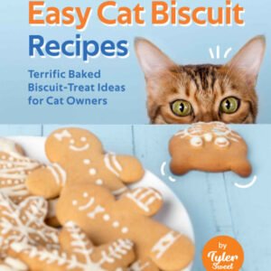 (eBook) Easy Cat Biscuit Recipes: Terrific Baked Biscuit-Treat Ideas for Cat Owners By Tyler Sweet