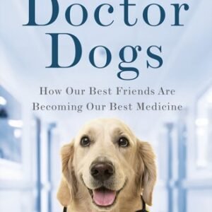 (eBook) Doctor Dogs: How Our Best Friends Are Becoming Our Best Medicine By Maria Goodavage