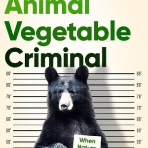 (eBook) Animal Vegetable Criminal: When Nature Breaks the Law By Mary Roach