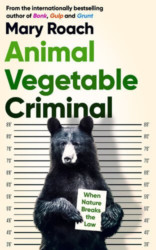 (eBook) Animal Vegetable Criminal: When Nature Breaks the Law By Mary Roach