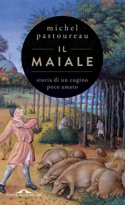 (eBook) Il maiale: Storia di un cugino poco amato By Michel Pastoureau [Pastoureau