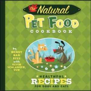 (eBook) The Natural Pet Food Cookbook: Healthful Recipes for Dogs and Cats by Wendy Nan Rees