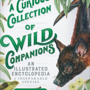 (eBook) A Curious Collection of Wild Companions: An Illustrated Encyclopedia of Inseparable Species (Curious Collection of Creatures) By Sami Bayly