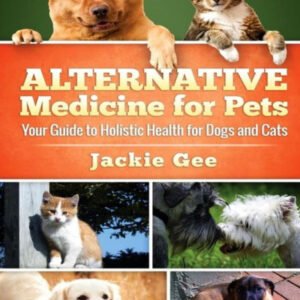 (eBook) Alternative Medicine for Pets: Your Guide to Holistic Health for your Dog and Cat by Jackie Gee [Gee