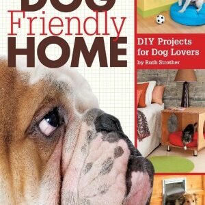 (eBook) The Dog Friendly Home: DIY Projects for Dog Lovers by Ruth Strother