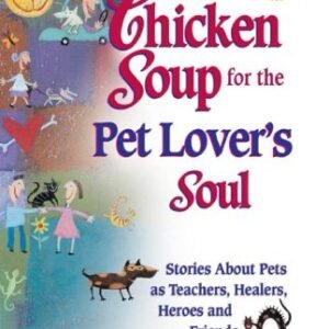 (eBook) Chicken Soup for the Pet Lover's Soul: Stories About Pets as Teachers, Healers, Heroes and Friends by Jack Canfield