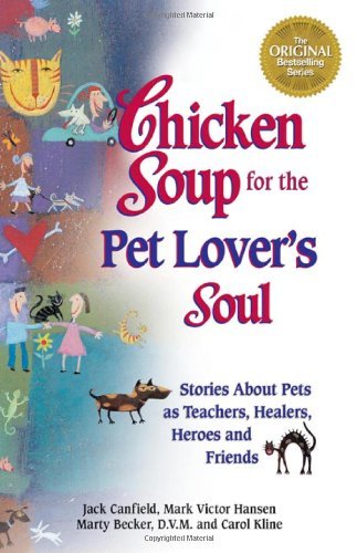 (eBook) Chicken Soup for the Pet Lover's Soul: Stories About Pets as Teachers, Healers, Heroes and Friends by Jack Canfield
