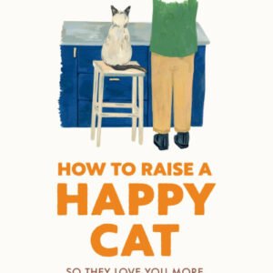 (eBook) How to Raise a Happy Cat: So They Love You More Than Anyone Else By Sophie Collins