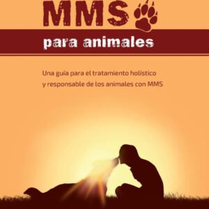 (eBook) Mms Para Animales: Una Guia Para el Tratamiento Holistico y Responsable de los Animales con mms By Monika Rekelhof