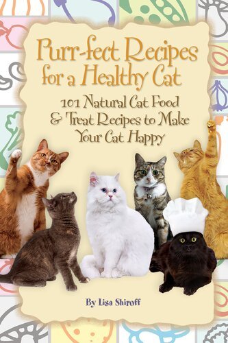 (eBook) Purr-Fect Recipes for a Healthy Cat: 101 Natural Cat Food &Treat Recipes to Make Your Cat Happy by Lisa Shiroff