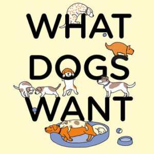 (eBook) What Dogs Want: An illustrated guide for HAPPY dog care and training by Mat Ward