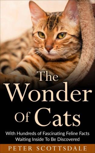 (eBook) The Wonder Of Cats: With Hundreds of Fascinating Feline Facts Waiting Inside To Be Discovered By Scottsdale