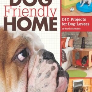 (eBook) The Dog Friendly Home: DIY Projects for Dog Lovers by Ruth Strother