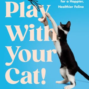 (eBook) Play With Your Cat!: The Essential Guide to Interactive Play for a Happier, Healthier Feline By Mikel Maria Delgado