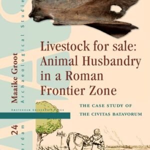 (eBook) Livestock for Sale: Animal Husbandry in a Roman Frontier Zone By Maaike Groot