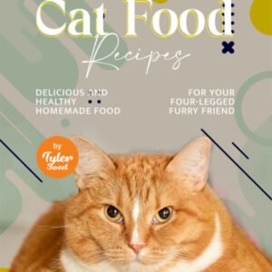 (eBook) Cat Food Recipes: Delicious and Healthy Homemade Food for Your Four-Legged Furry Friend By Tyler Sweet