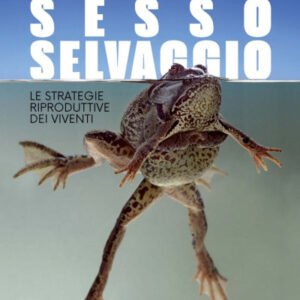 (eBook) Sesso selvaggio. Le strategie riproduttive dei viventi By Claudia Bordese