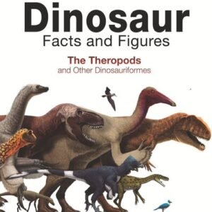 (eBook) Dinosaur Facts and Figures: The Theropods and Other Dinosauriformes By  Rubén Molina-Pérez