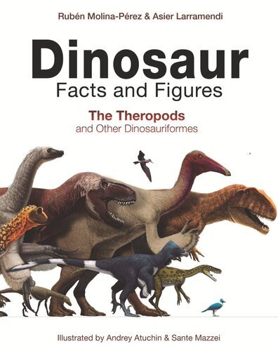 (eBook) Dinosaur Facts and Figures: The Theropods and Other Dinosauriformes By Rubén Molina-Pérez