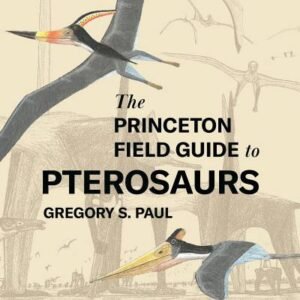(eBook) The Princeton Field Guide to Pterosaurs By Gregory S. Paul