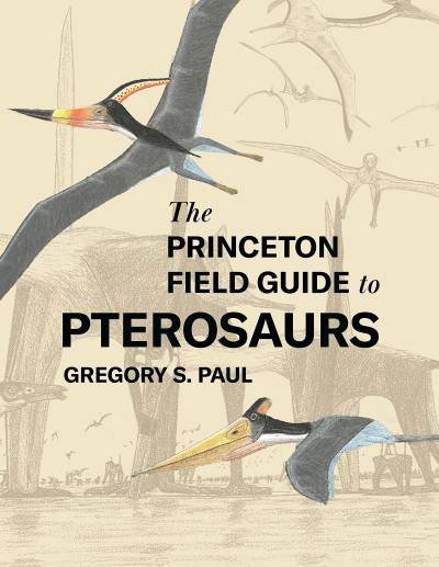 (eBook) The Princeton Field Guide to Pterosaurs By Gregory S. Paul