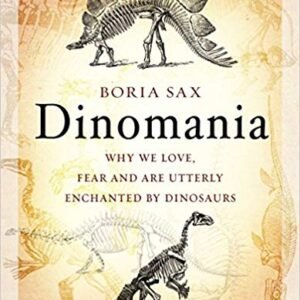 (eBook) Dinomania: Why We Love, Fear and Are Utterly Enchanted by Dinosaurs By  Boria Sax
